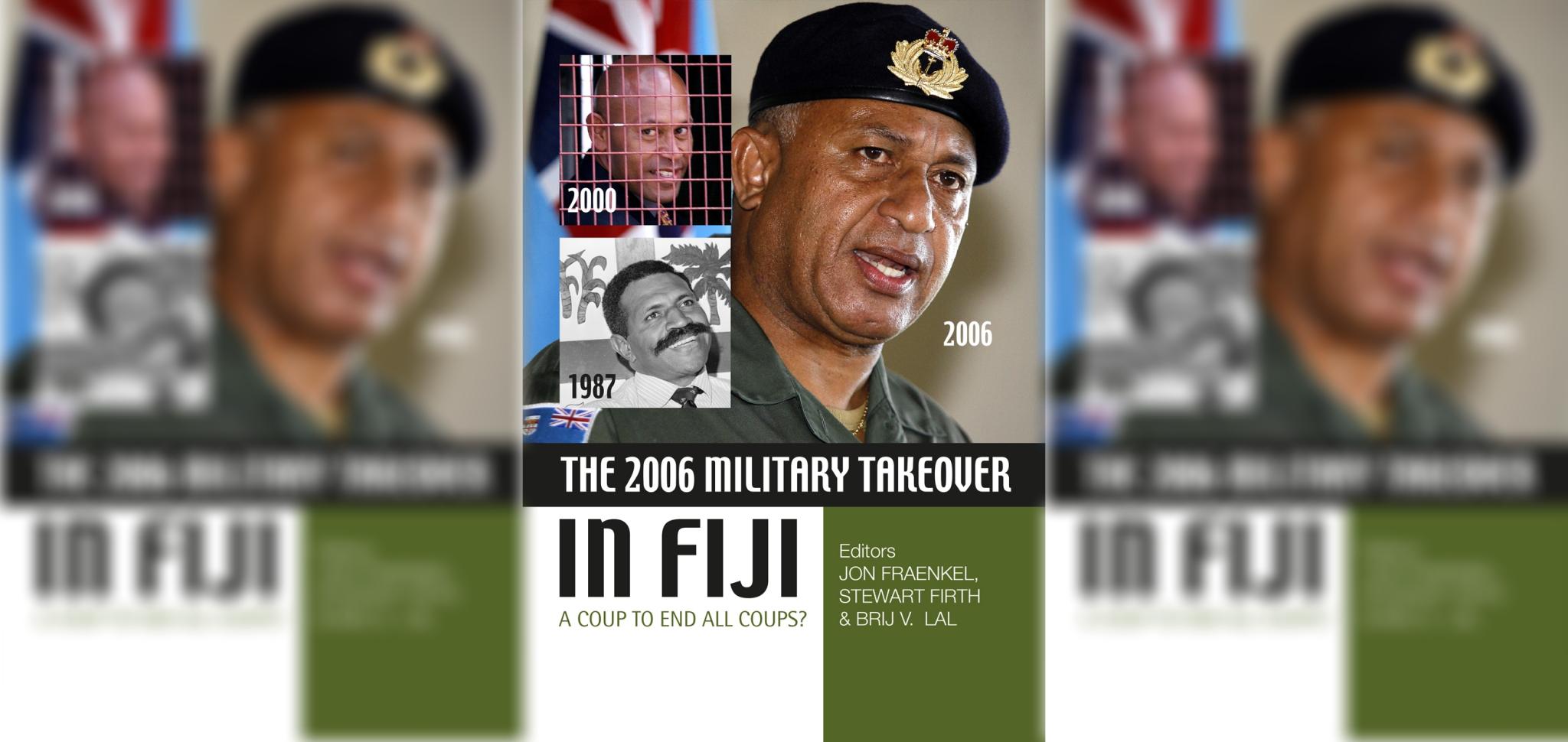 The 2006 Military Takeover in Fiji A Coup to End All Coups?