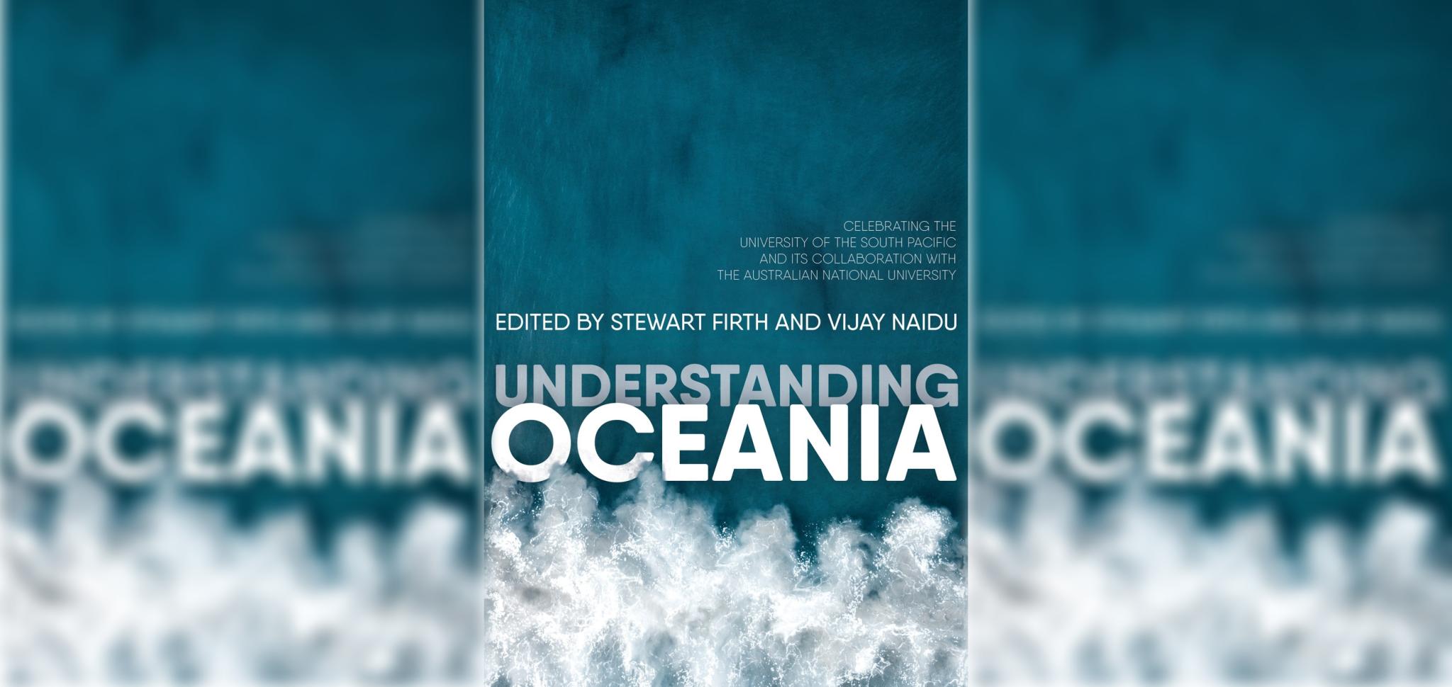 Understanding Oceania Celebrating the University of the South Pacific and its collaboration with The Australian National University