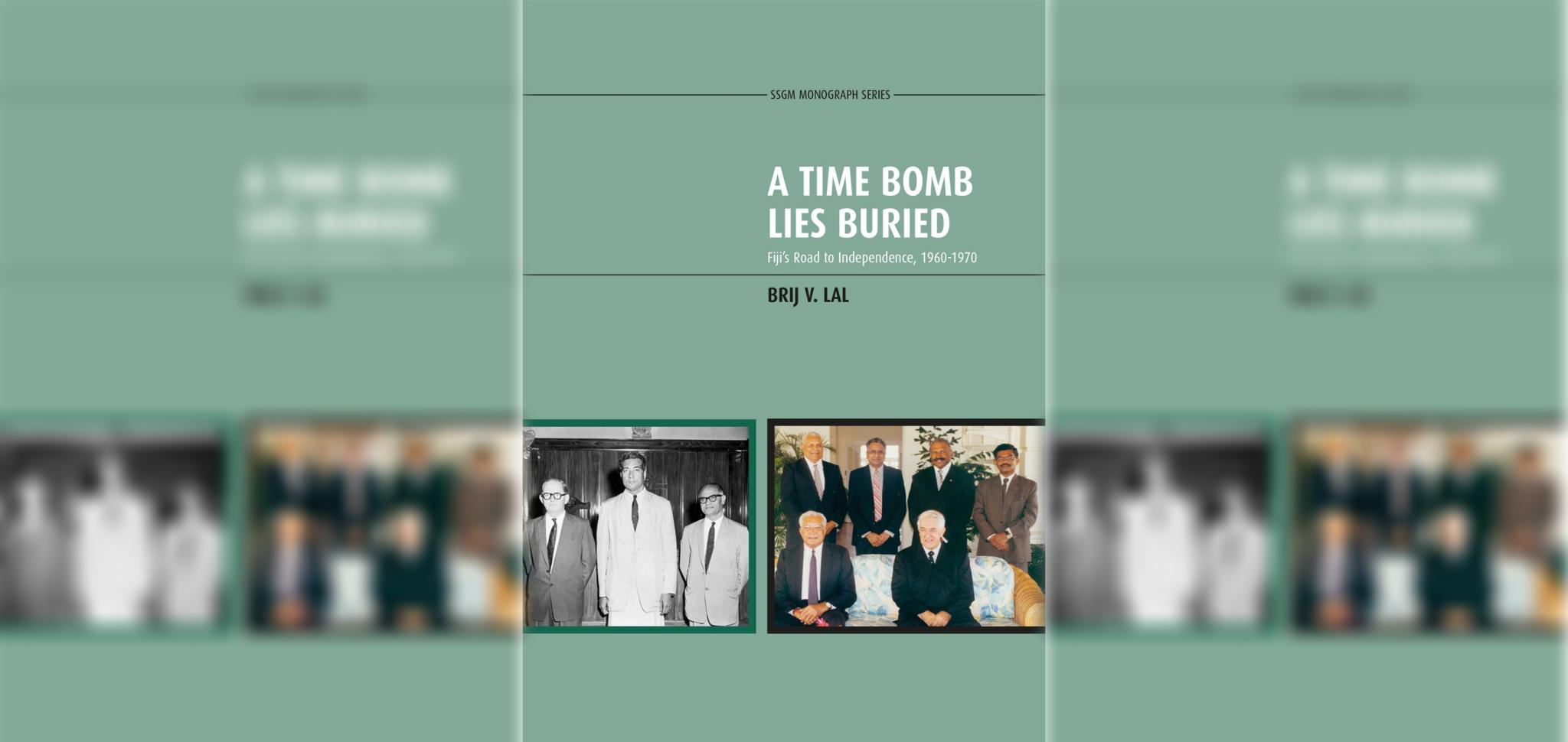 A Time Bomb Lies Buried Fiji’s Road to Independence, 1960-1970