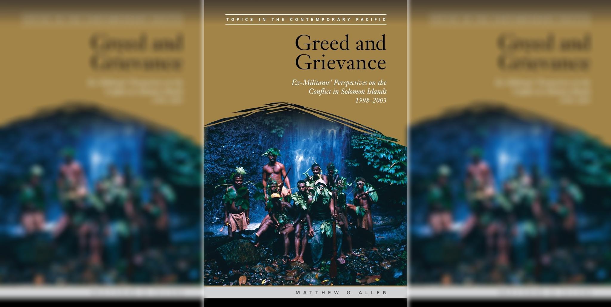 Greed and Grievance: Ex-Militants' Perspectives on the Conflict in Solomon Islands, 1998-2003