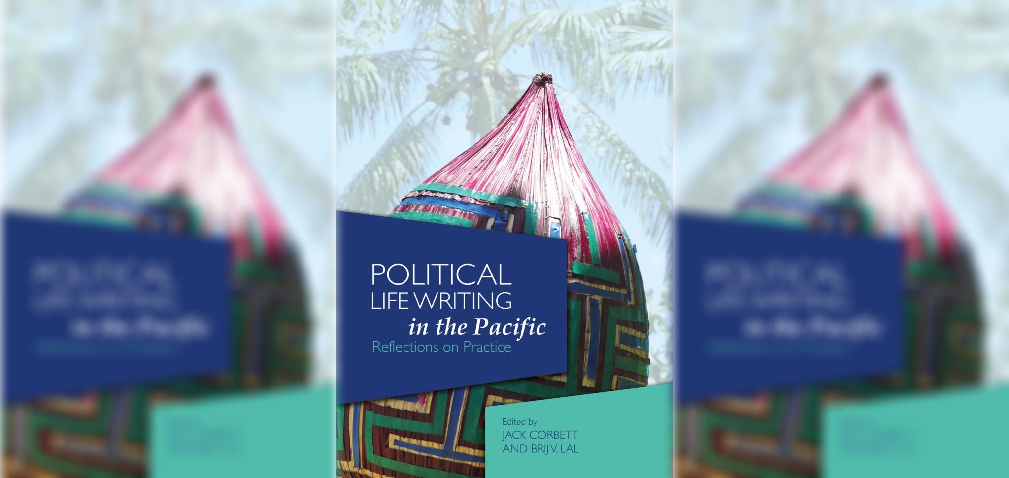 Political Life Writing in the Pacific Reflections on Practice
