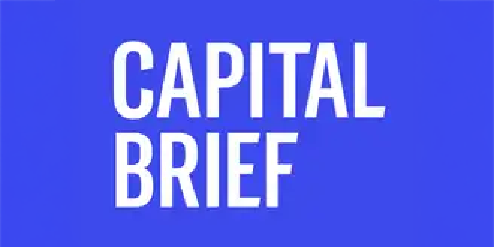 Capital Brief