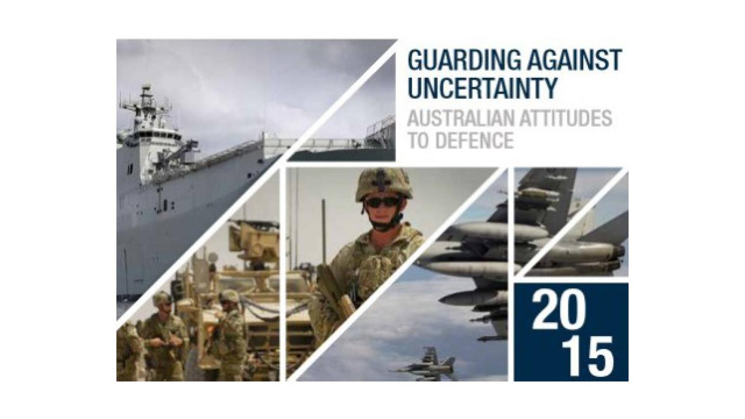 Guarding Against Uncertainty - Australian Attitudes to Defence