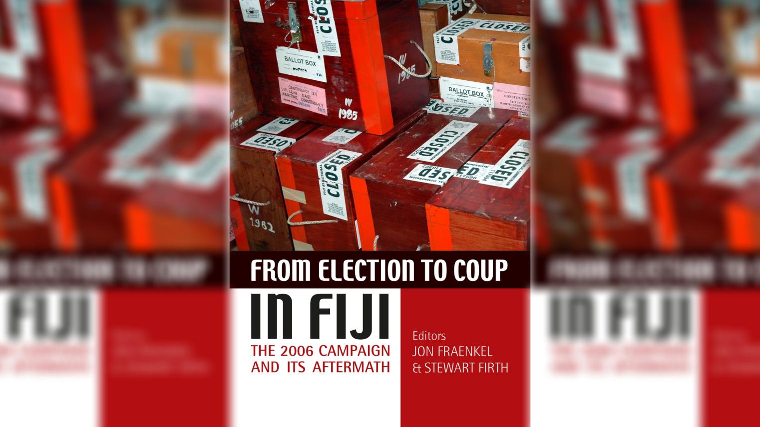 From Election to Coup in Fiji The 2006 campaign and its aftermath