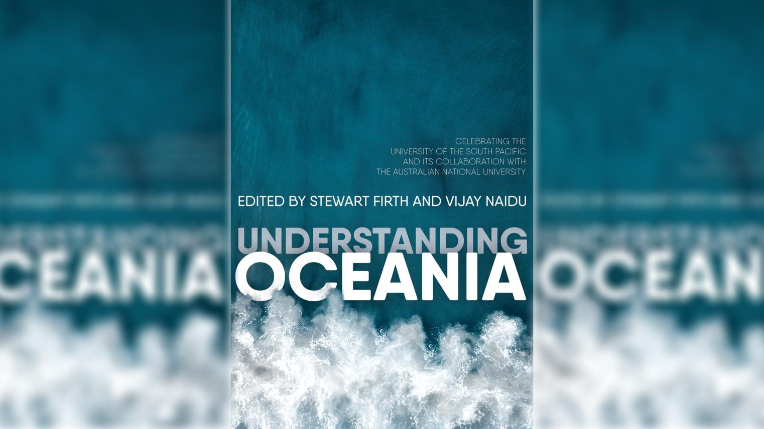 Understanding Oceania Celebrating the University of the South Pacific and its collaboration with The Australian National University