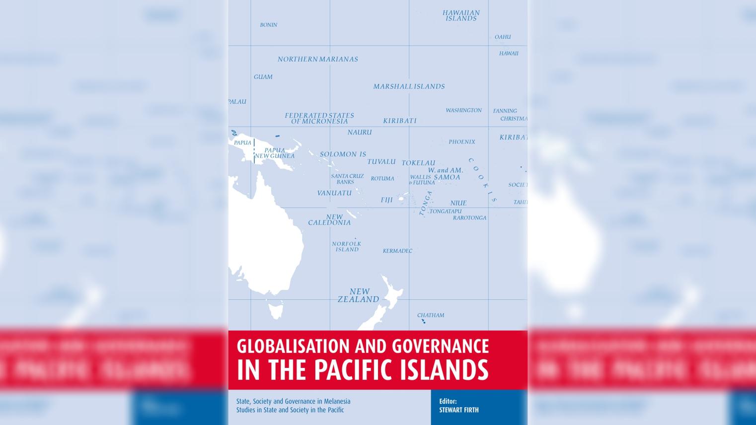 Globalisation and Governance in the Pacific Islands State, Society and Governance in Melanesia
