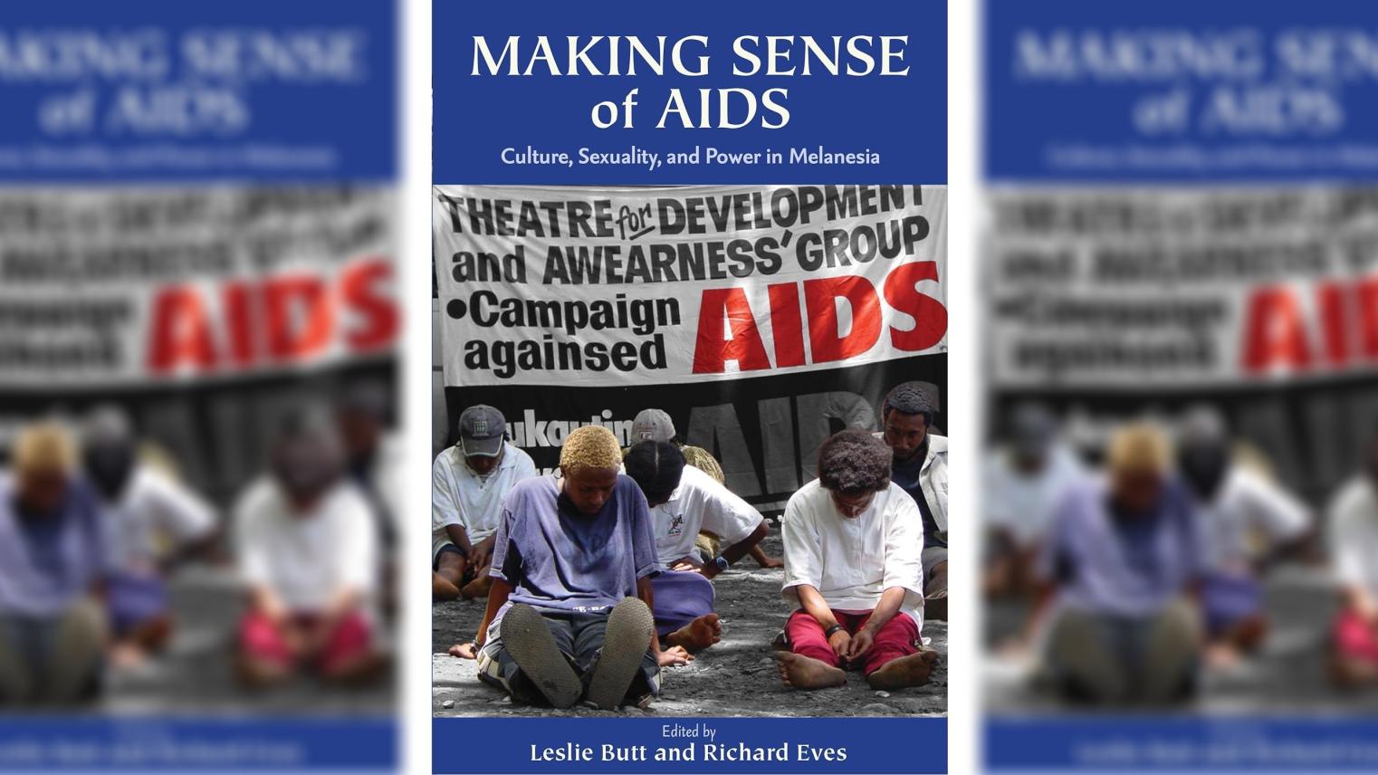 Making Sense of AIDS: Culture, Sexuality, and Power in Melanesia