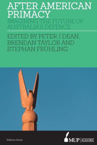 After American Primacy: Imagining the future of Australia's defence