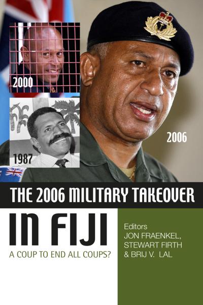 The 2006 Military Takeover in Fiji A Coup to End All Coups?
