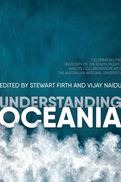 Understanding Oceania Celebrating the University of the South Pacific and its collaboration with The Australian National University