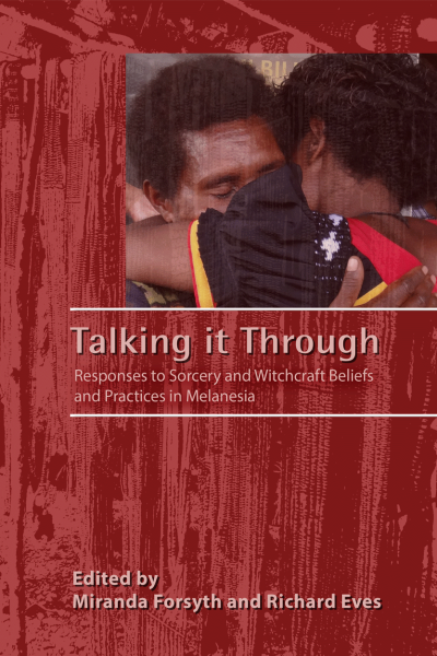Talking it Through Responses to Sorcery and Witchcraft Beliefs and Practices in Melanesia