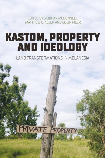 Kastom, Property and Ideology: Land Transformations in Melanesia